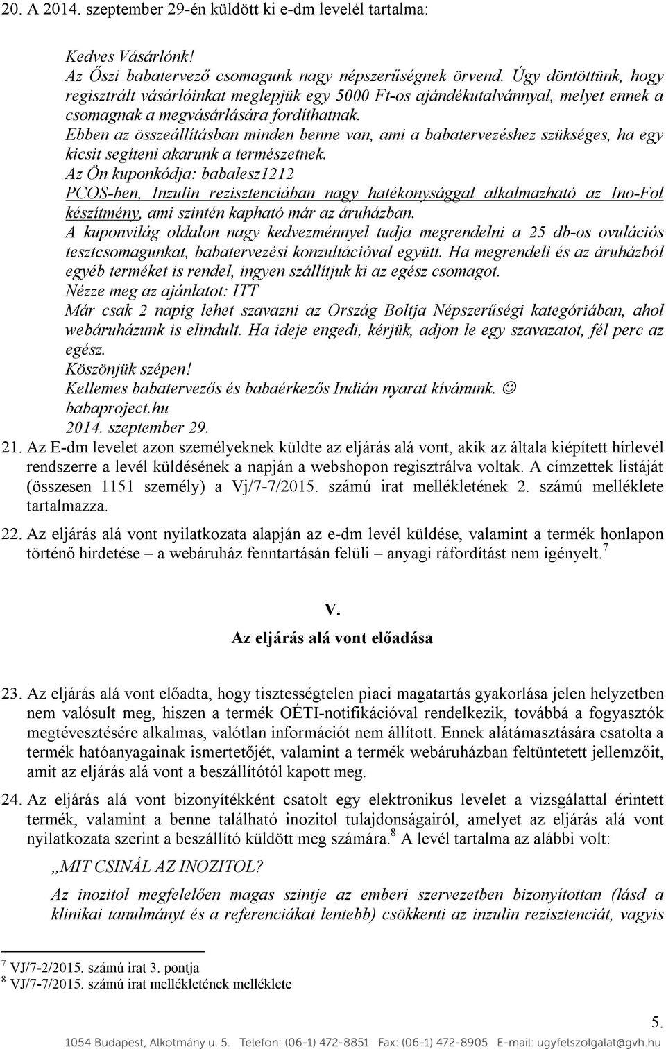 Ebben az összeállításban minden benne van, ami a babatervezéshez szükséges, ha egy kicsit segíteni akarunk a természetnek.