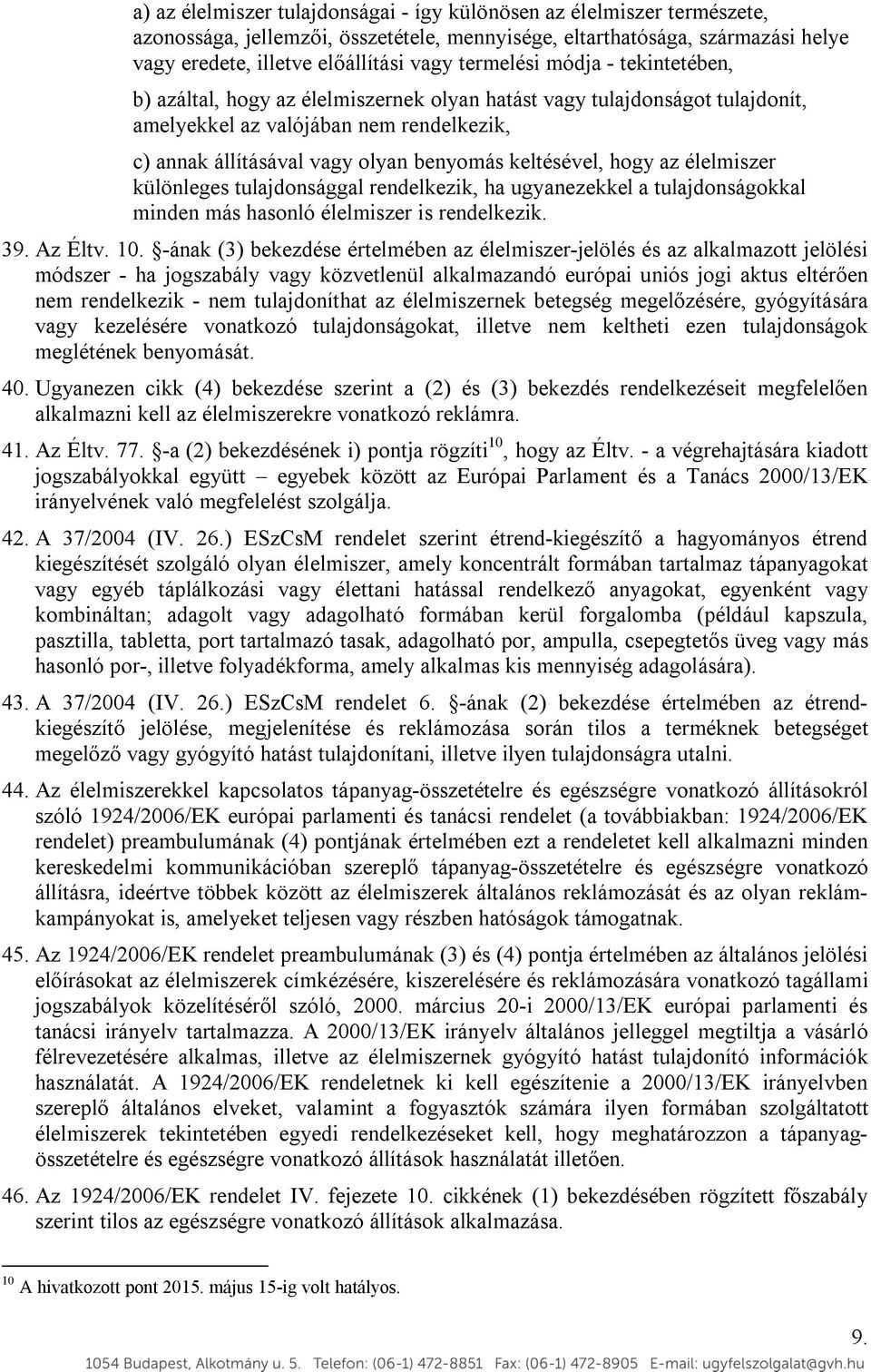 keltésével, hogy az élelmiszer különleges tulajdonsággal rendelkezik, ha ugyanezekkel a tulajdonságokkal minden más hasonló élelmiszer is rendelkezik. 39. Az Éltv. 10.