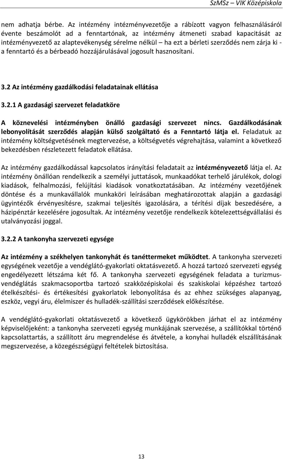 ezt a bérleti szerződés nem zárja ki - a fenntartó és a bérbeadó hozzájárulásával jogosult hasznosítani. 3.2 