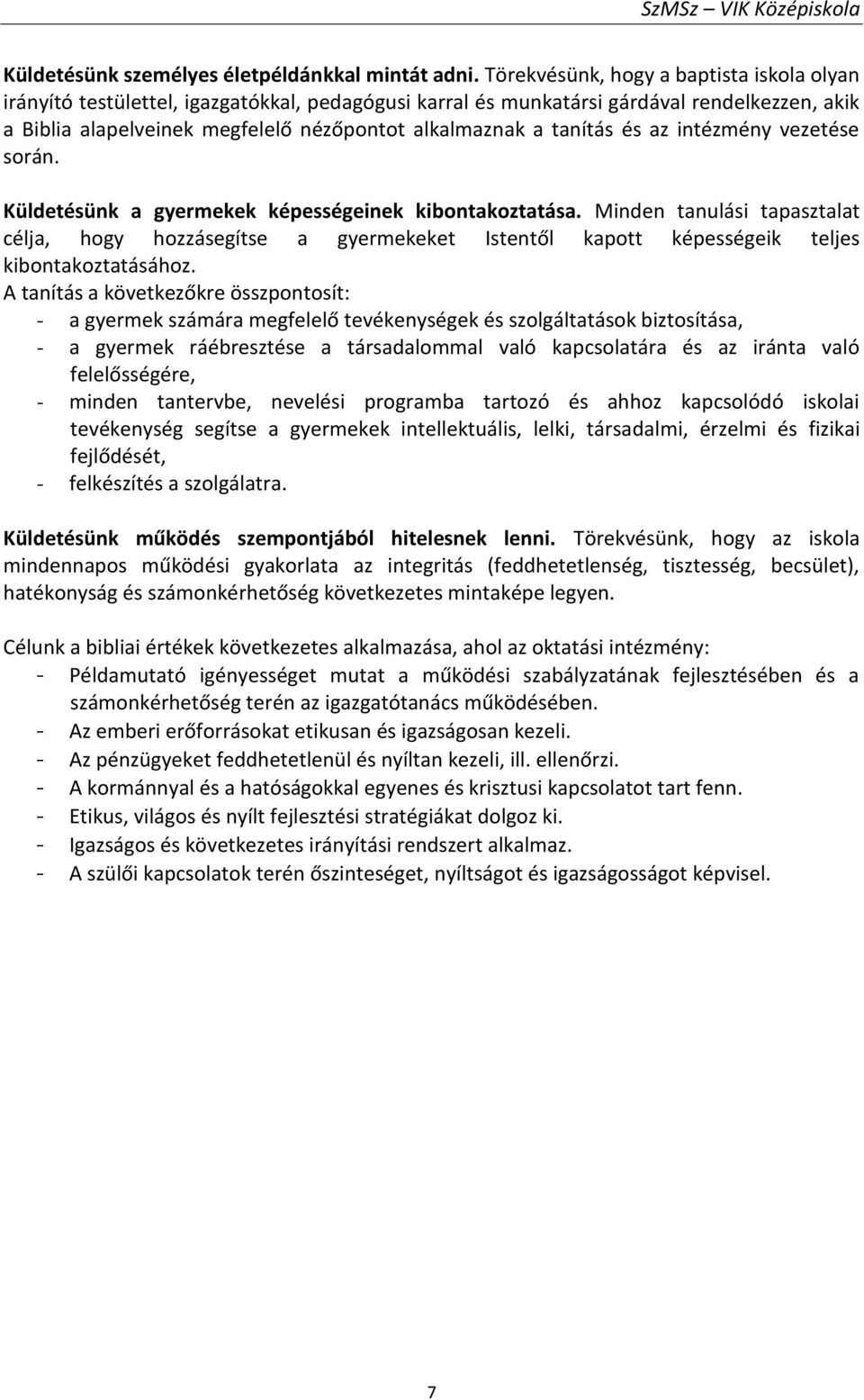 tanítás és az intézmény vezetése során. Küldetésünk a gyermekek képességeinek kibontakoztatása.