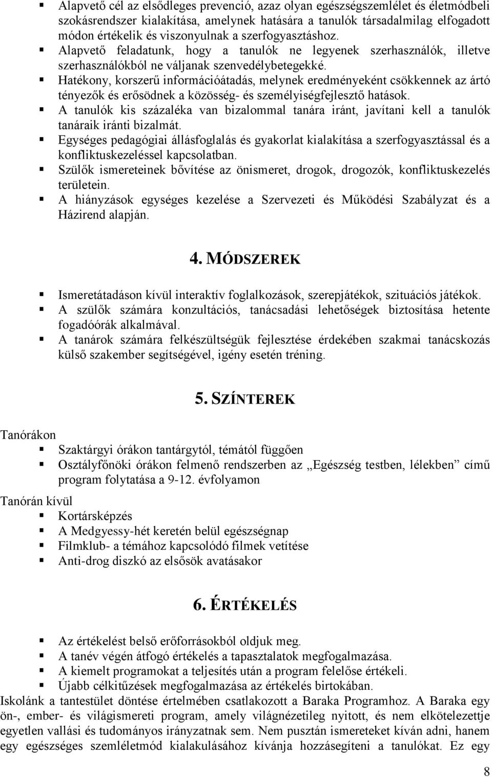 Hatékony, korszerű információátadás, melynek eredményeként csökkennek az ártó tényezők és erősödnek a közösség- és személyiségfejlesztő hatások.