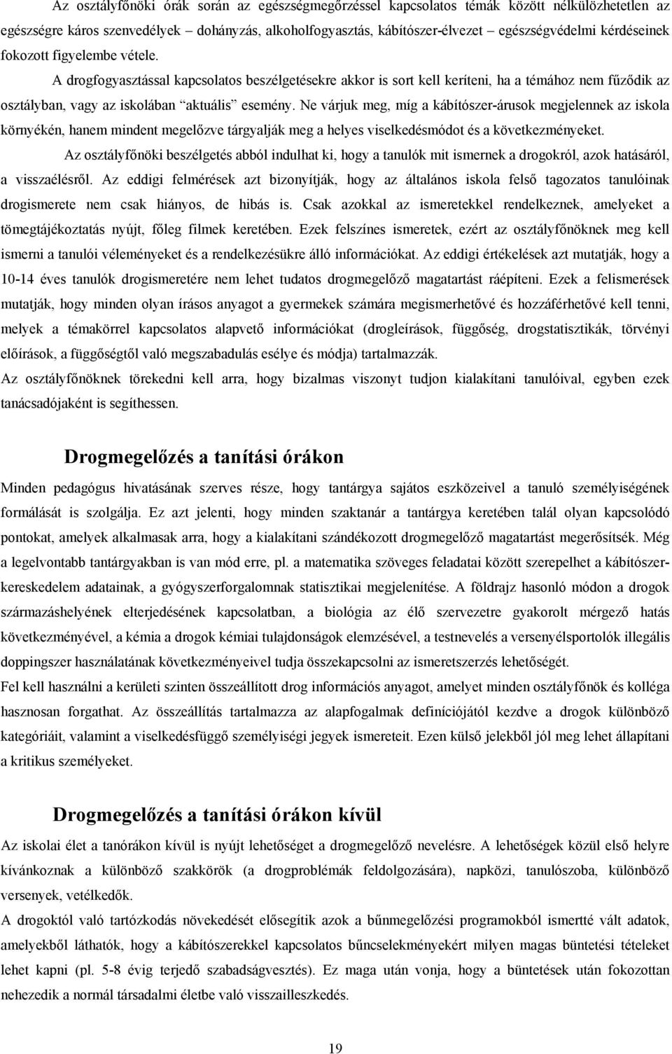 Ne várjuk meg, míg a kábítószer-árusk megjelennek az iskla környékén, hanem mindent megelőzve tárgyalják meg a helyes viselkedésmódt és a következményeket.