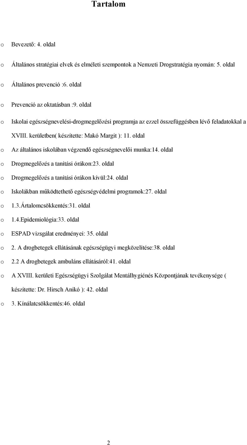 ldal Az általáns isklában végzendő egészségnevelői munka:14. ldal Drgmegelőzés a tanítási órákn:23. ldal Drgmegelőzés a tanítási órákn kívül:24. ldal Isklákban működtethető egészségvédelmi prgramk:27.