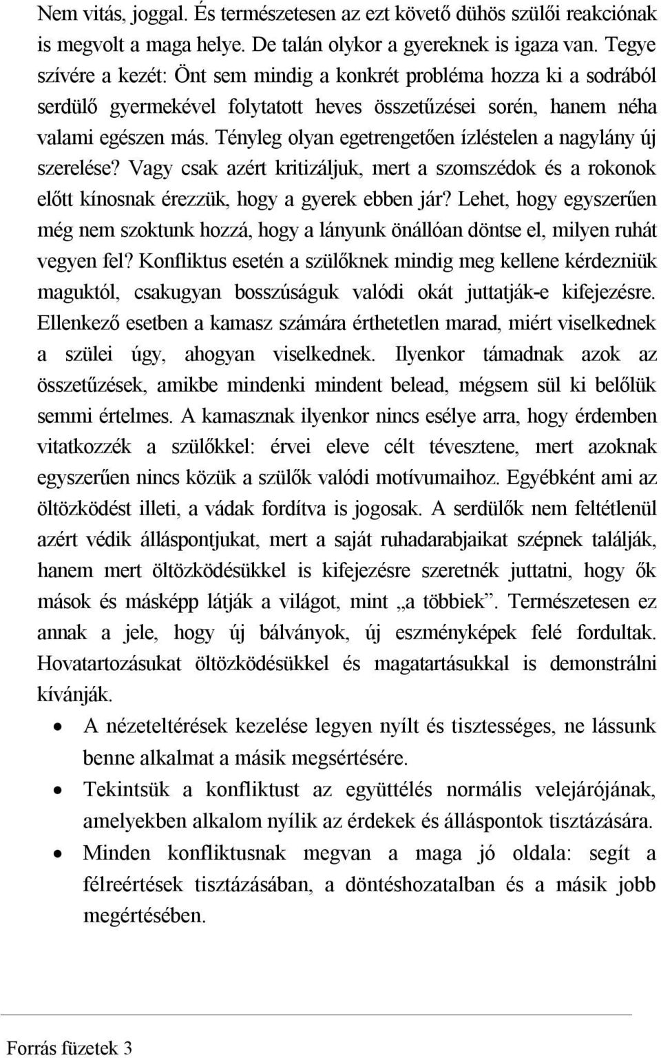 Tényleg olyan egetrengetően ízléstelen a nagylány új szerelése? Vagy csak azért kritizáljuk, mert a szomszédok és a rokonok előtt kínosnak érezzük, hogy a gyerek ebben jár?