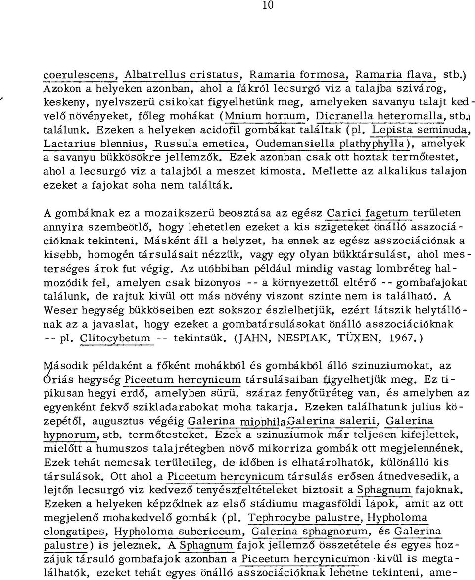 Dicranella heteromalla, stb.) találunk. Ezeken a helyeken acidofil gombákat találtak (pl.