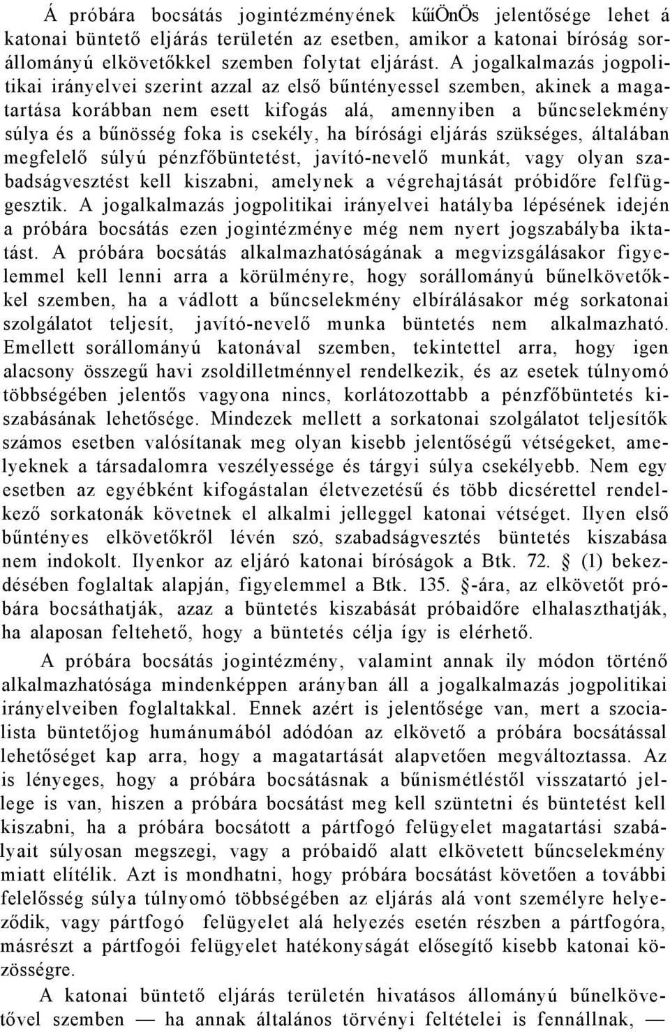 csekély, ha bírósági eljárás szükséges, általában megfelelő súlyú pénzfőbüntetést, javító-nevelő munkát, vagy olyan szabadságvesztést kell kiszabni, amelynek a végrehajtását próbidőre felfüggesztik.