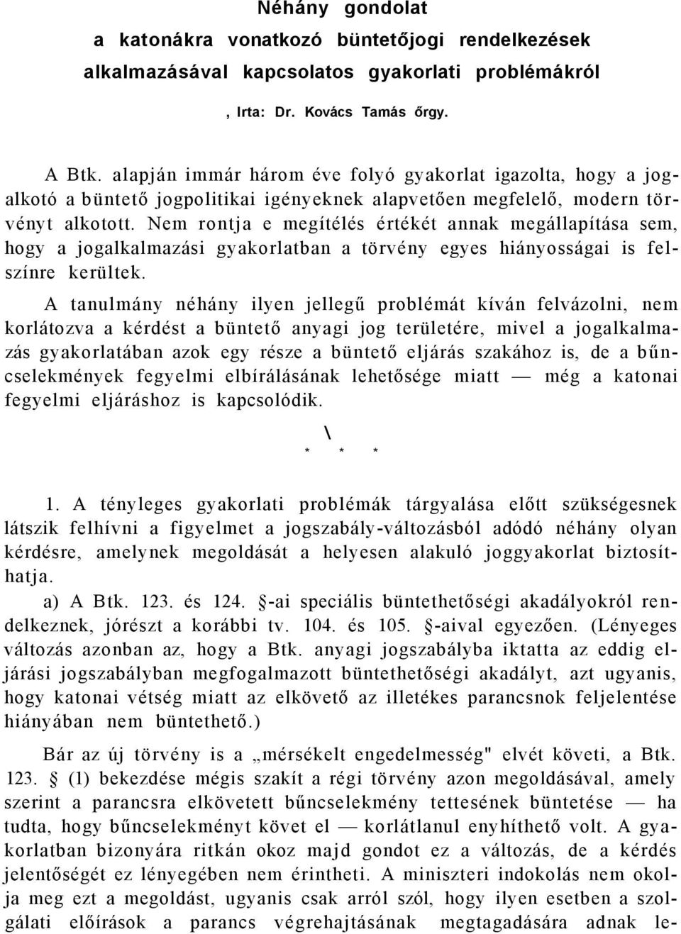 Nem rontja e megítélés értékét annak megállapítása sem, hogy a jogalkalmazási gyakorlatban a törvény egyes hiányosságai is felszínre kerültek.