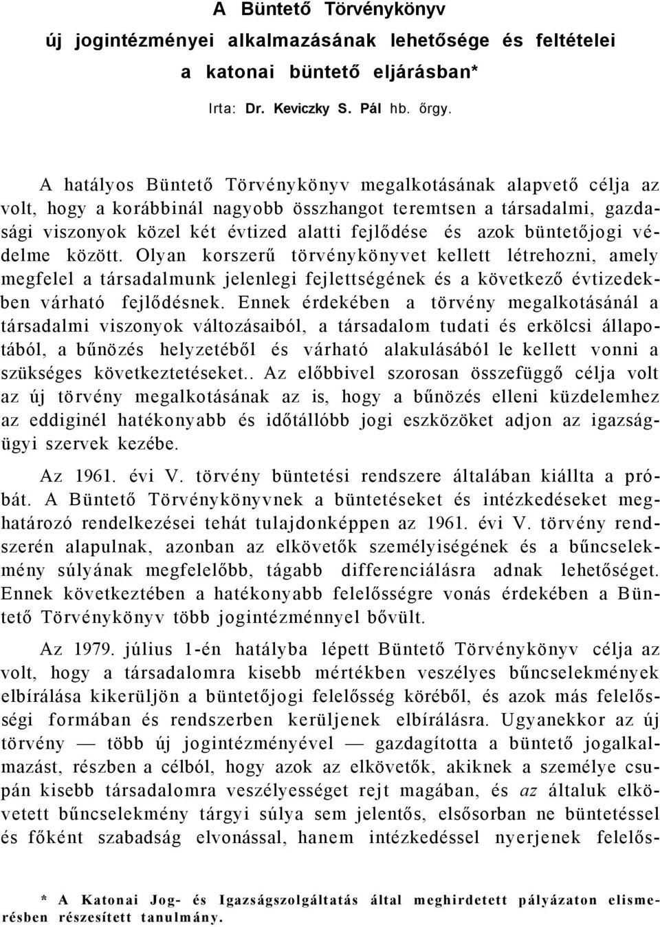 büntetőjogi védelme között. Olyan korszerű törvénykönyvet kellett létrehozni, amely megfelel a társadalmunk jelenlegi fejlettségének és a következő évtizedekben várható fejlődésnek.