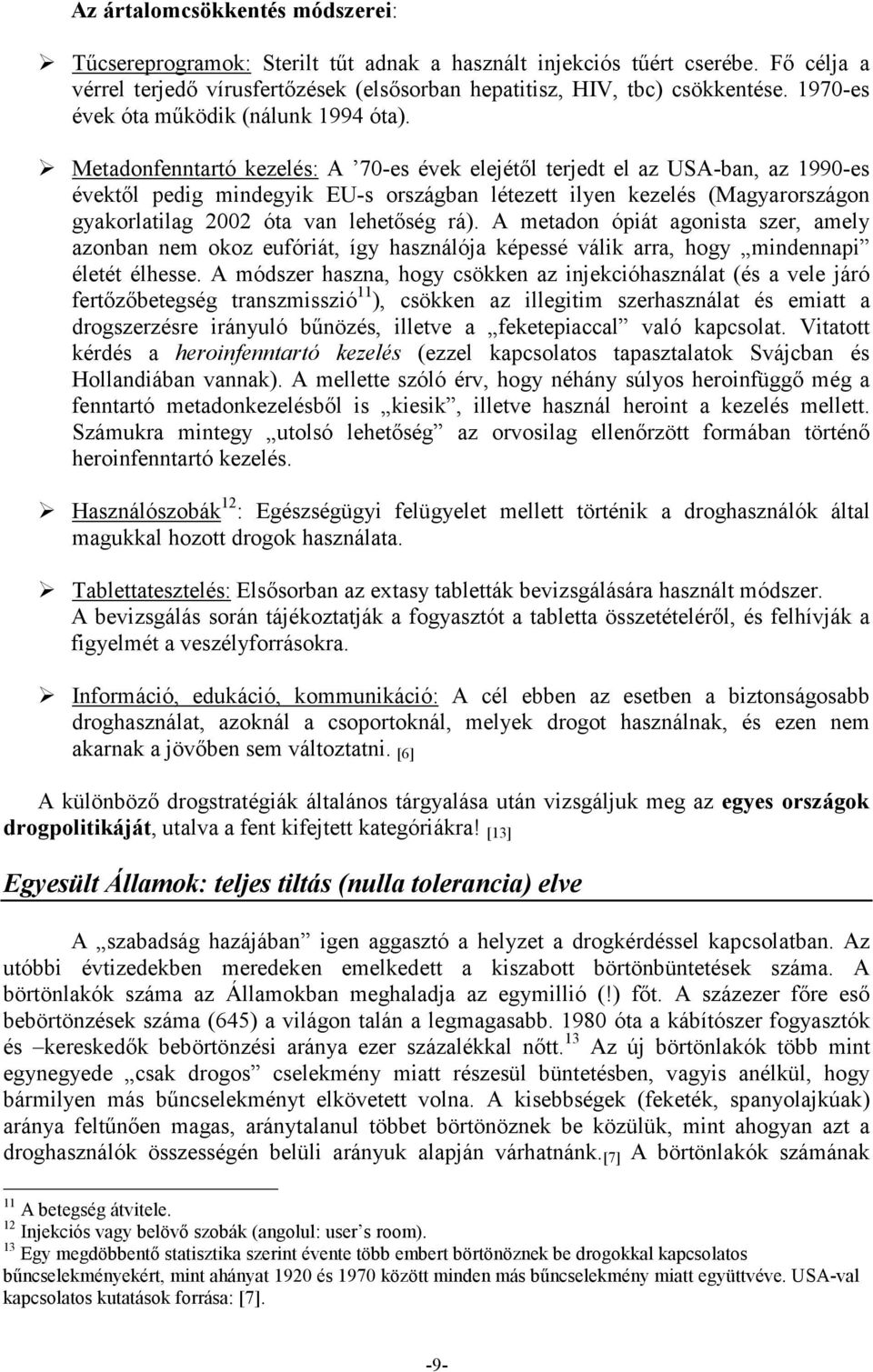 Metadonfenntartó kezelés: A 70-es évek elejétıl terjedt el az USA-ban, az 1990-es évektıl pedig mindegyik EU-s országban létezett ilyen kezelés (Magyarországon gyakorlatilag 2002 óta van lehetıség