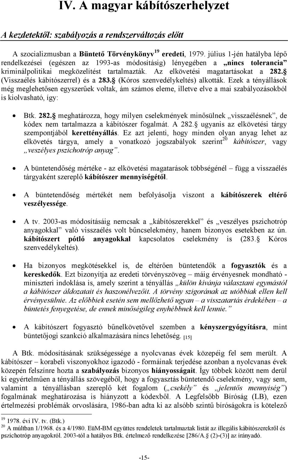 (Visszaélés kábítószerrel) és a 283. (Kóros szenvedélykeltés) alkották.