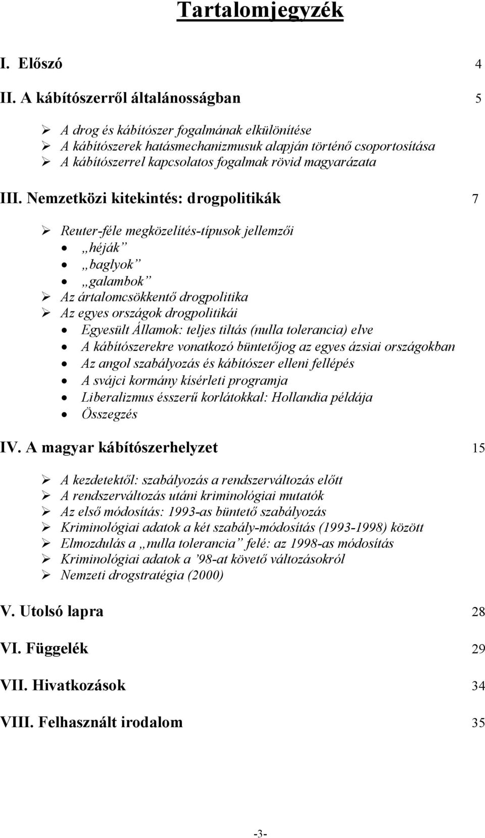 III. Nemzetközi kitekintés: drogpolitikák 7 Reuter-féle megközelítés-típusok jellemzıi héják baglyok galambok Az ártalomcsökkentı drogpolitika Az egyes országok drogpolitikái Egyesült Államok: teljes