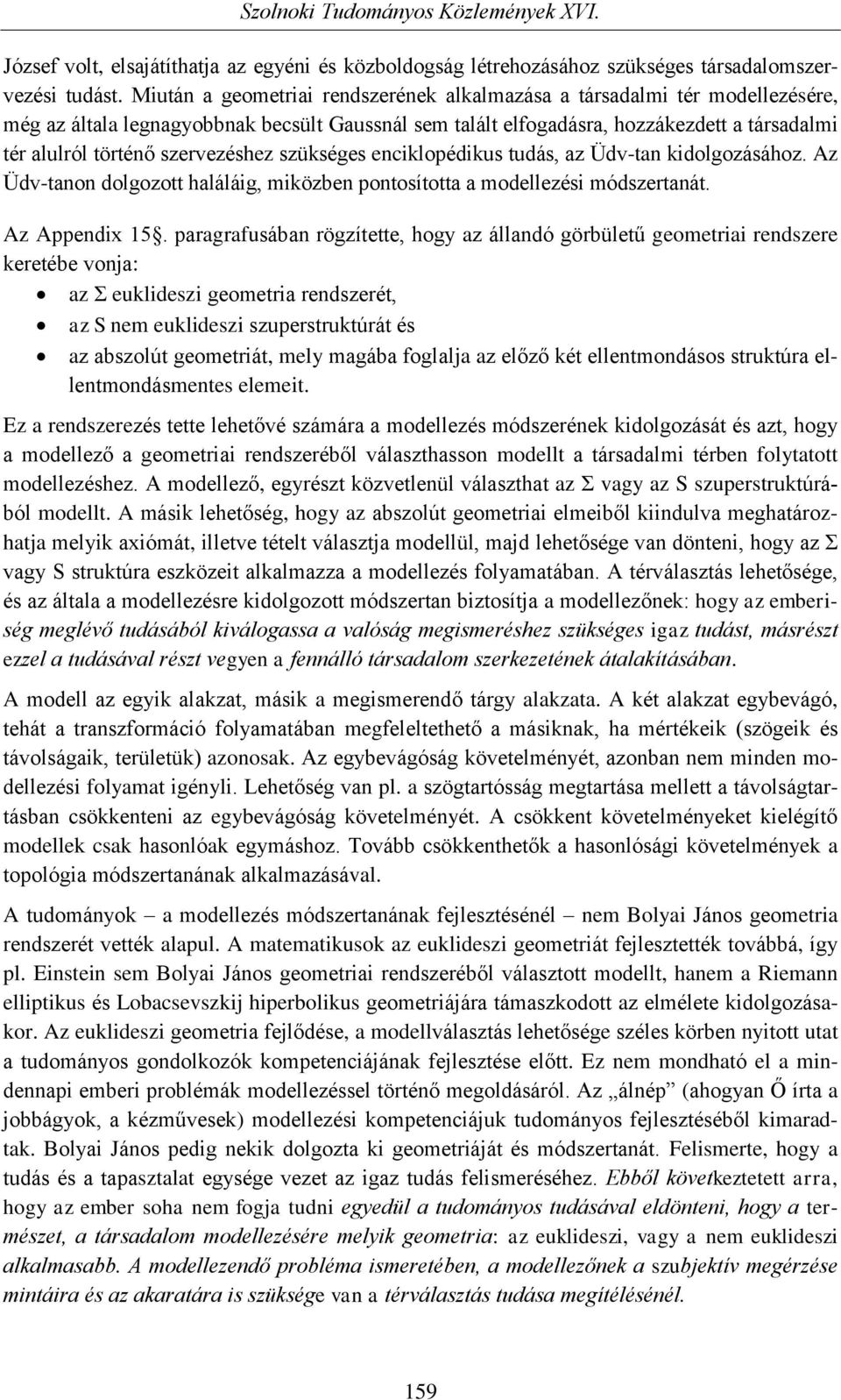 szervezéshez szükséges enciklopédikus tudás, az Üdv-tan kidolgozásához. Az Üdv-tanon dolgozott haláláig, miközben pontosította a modellezési módszertanát. Az Appendix 15.