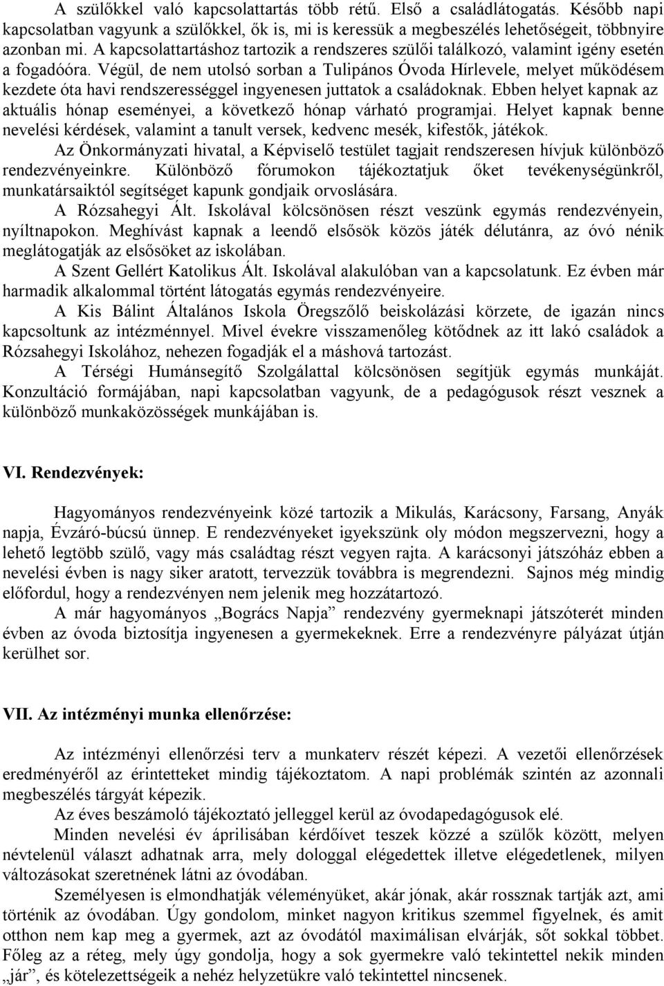 Végül, de nem utolsó sorban a Tulipános Óvoda Hírlevele, melyet működésem kezdete óta havi rendszerességgel ingyenesen juttatok a családoknak.