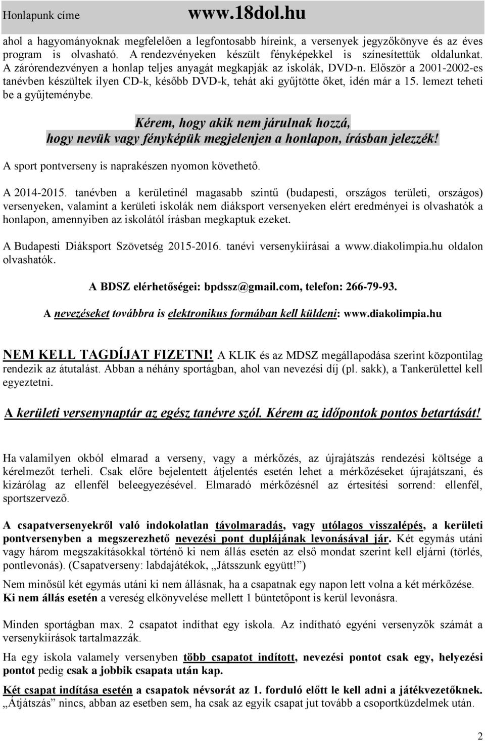 Először a 2001-2002-es tanévben készültek ilyen CD-k, később DVD-k, tehát aki gyűjtötte őket, idén már a 15. lemezt teheti be a gyűjteménybe.