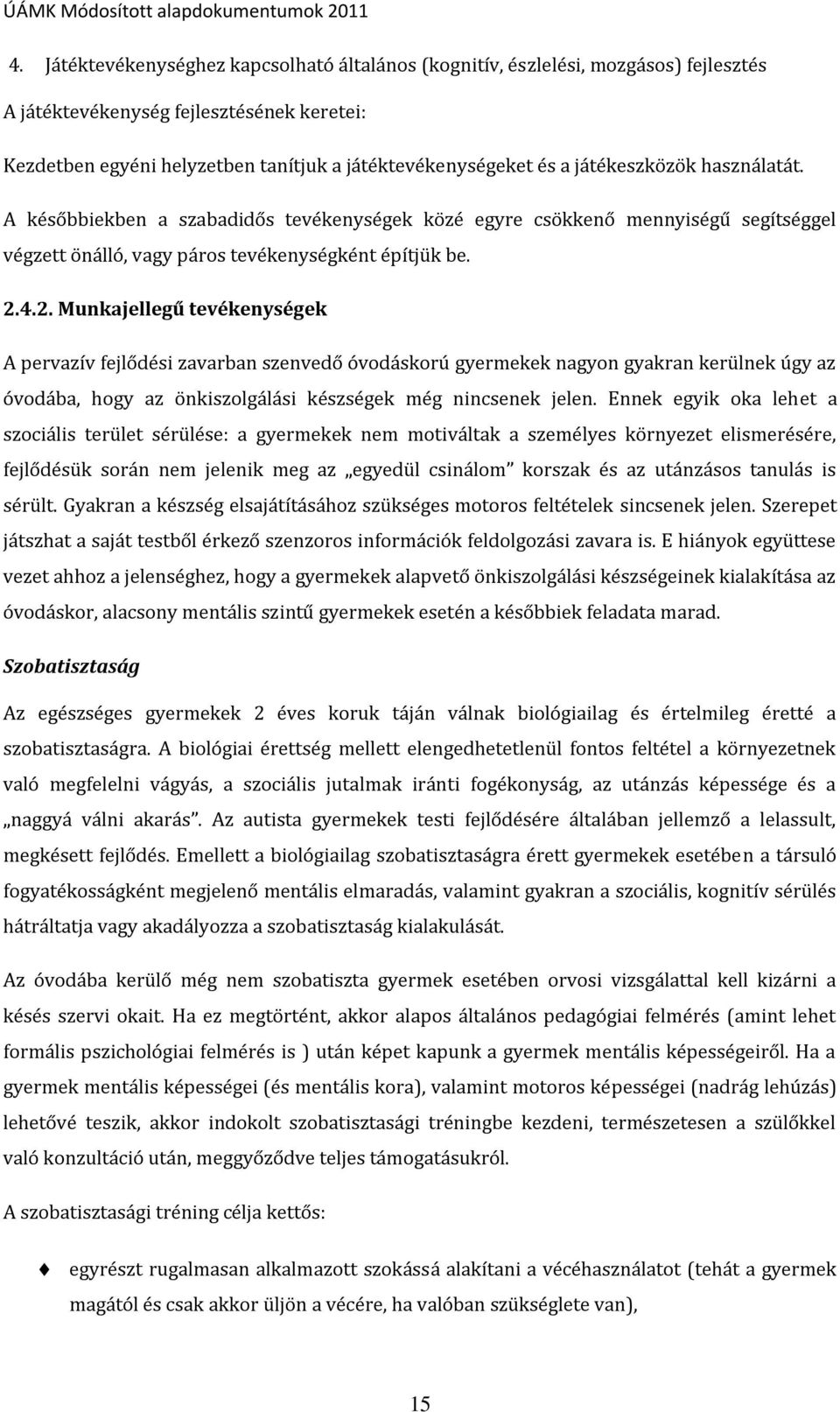 4.2. Munkajellegű tevékenységek A pervazív fejlődési zavarban szenvedő óvodáskorú gyermekek nagyon gyakran kerülnek úgy az óvodába, hogy az önkiszolgálási készségek még nincsenek jelen.