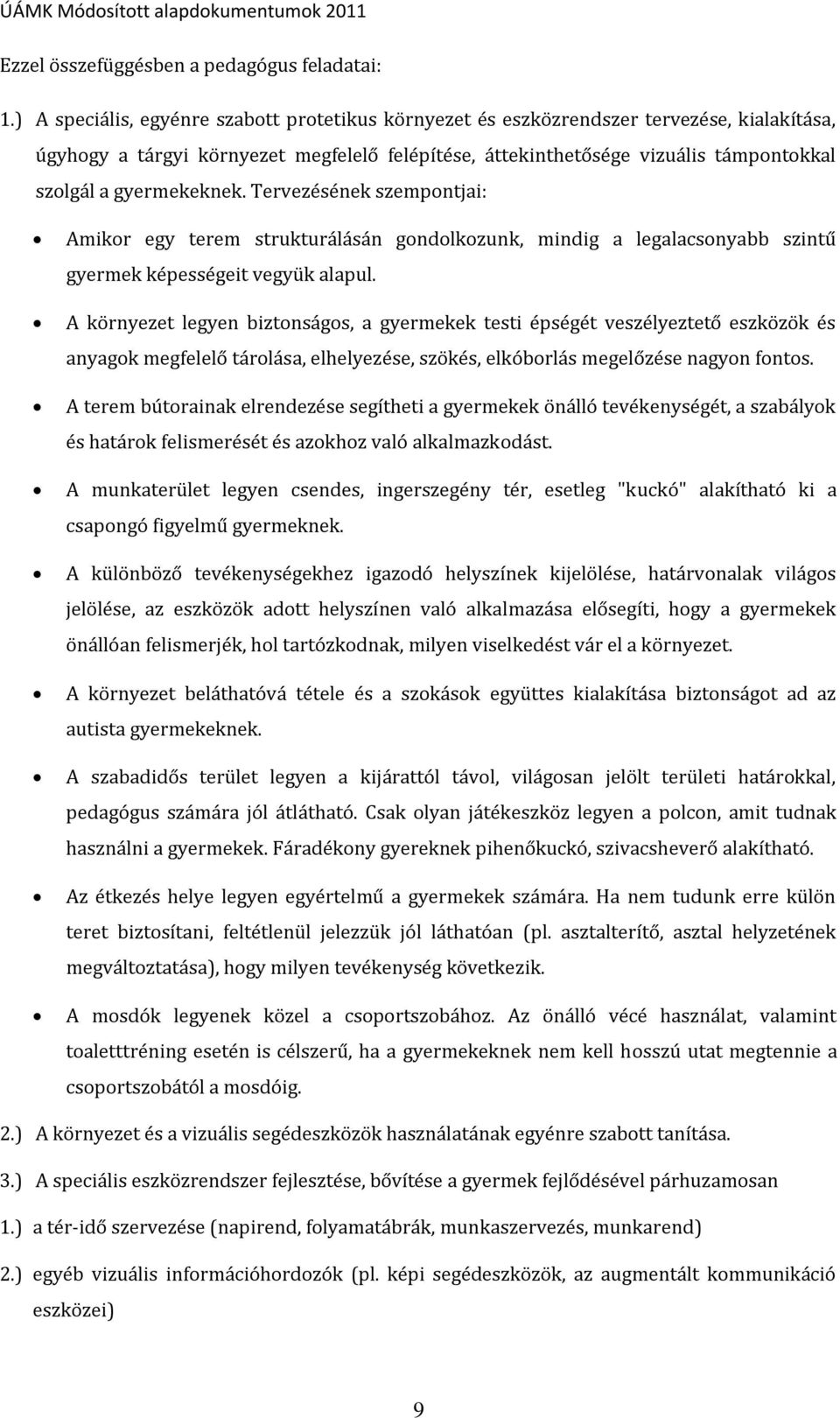 gyermekeknek. Tervezésének szempontjai: Amikor egy terem strukturálásán gondolkozunk, mindig a legalacsonyabb szintű gyermek képességeit vegyük alapul.