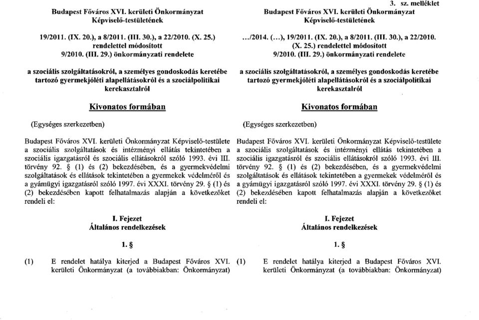 formában Képviselő-testülete a szociális szolgáltatások és intézményi ellátás tekintetében a szociális igazgatásról és szociális ellátásokról szóló 1993. évi III. törvény 92.