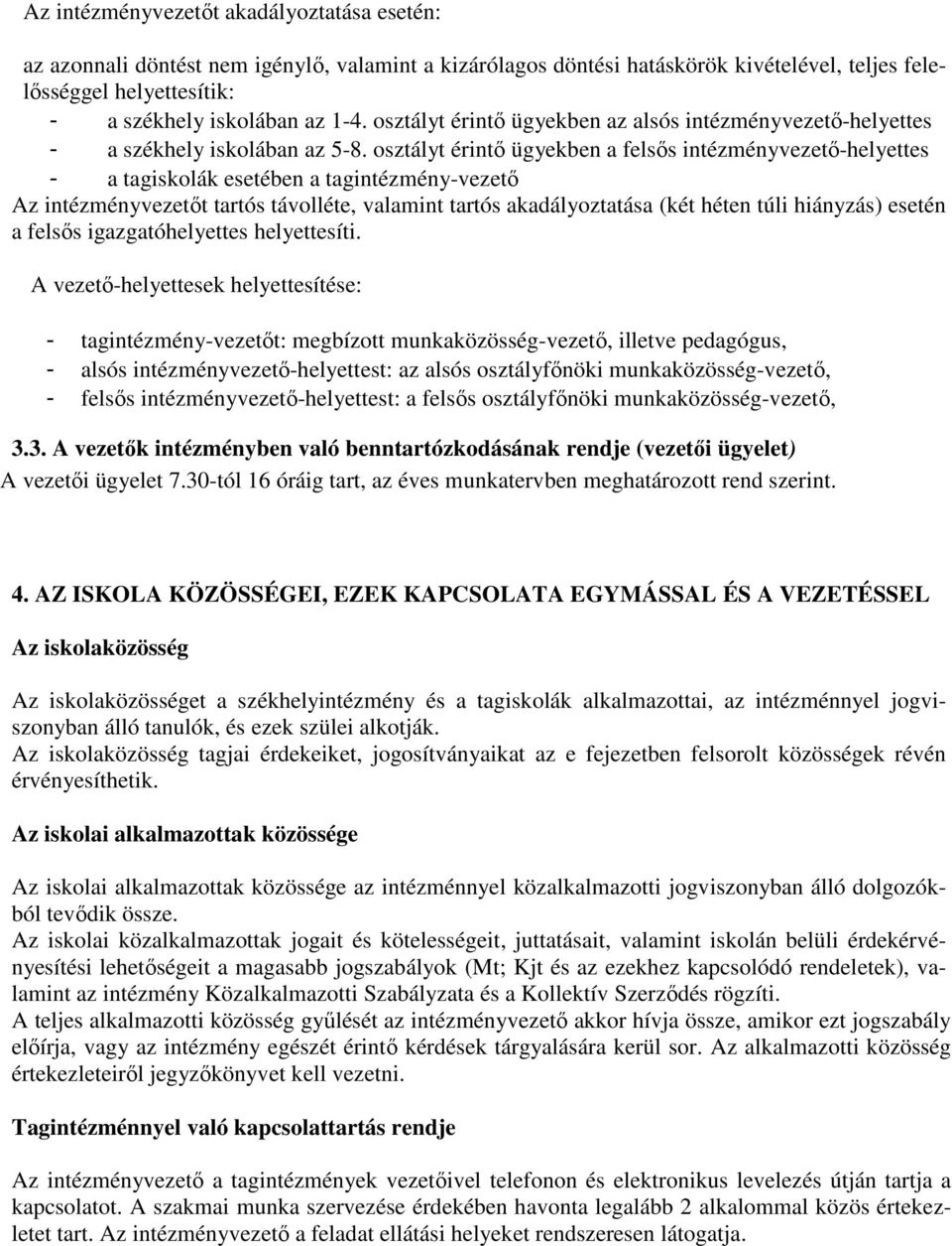 osztályt érintı ügyekben a felsıs intézményvezetı-helyettes - a tagiskolák esetében a tagintézmény-vezetı Az intézményvezetıt tartós távolléte, valamint tartós akadályoztatása (két héten túli