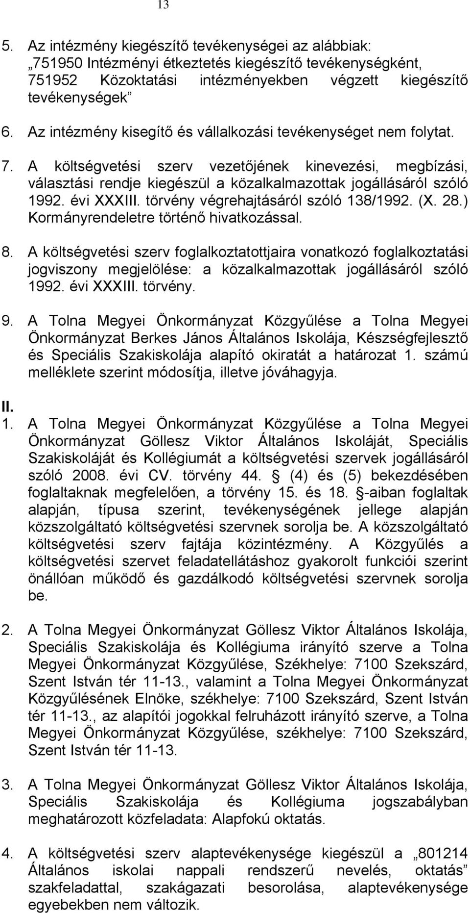 évi XXXIII. törvény végrehajtásáról szóló 138/1992. (X. 28.) Kormányrendeletre történő hivatkozással. 8.