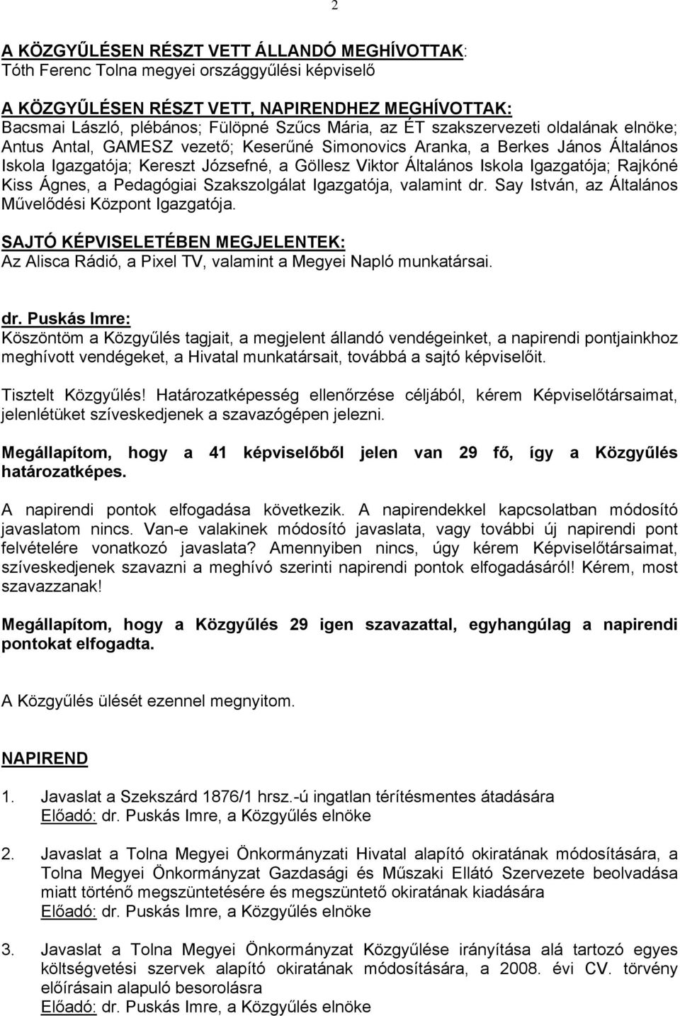 Rajkóné Kiss Ágnes, a Pedagógiai Szakszolgálat Igazgatója, valamint dr. Say István, az Általános Művelődési Központ Igazgatója.