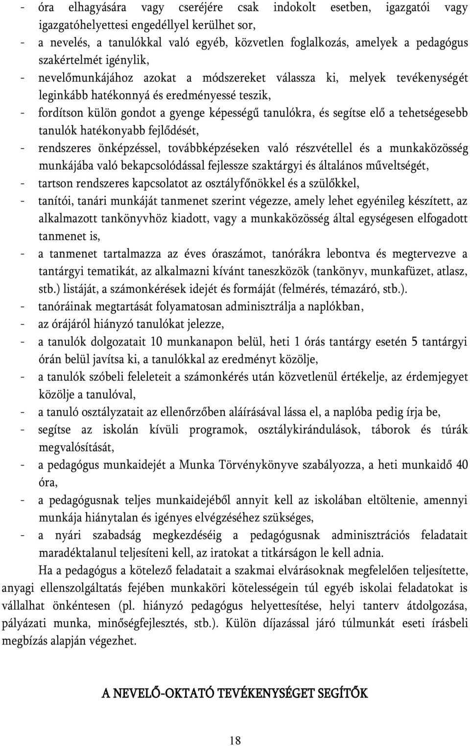 segítse elő a tehetségesebb tanulók hatékonyabb fejlődését, - rendszeres önképzéssel, továbbképzéseken való részvétellel és a munkaközösség munkájába való bekapcsolódással fejlessze szaktárgyi és