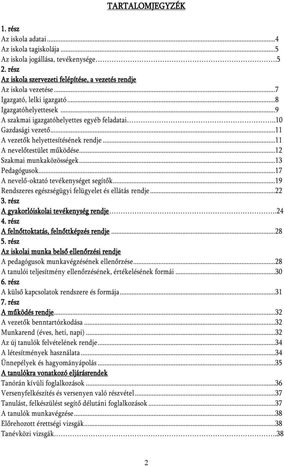 ..12 Szakmai munkaközösségek...13 Pedagógusok...17 A nevelő-oktató tevékenységet segítők...19 Rendszeres egészségügyi felügyelet és ellátás rendje...22 3. rész A gyakorlóiskolai tevékenység rendje.