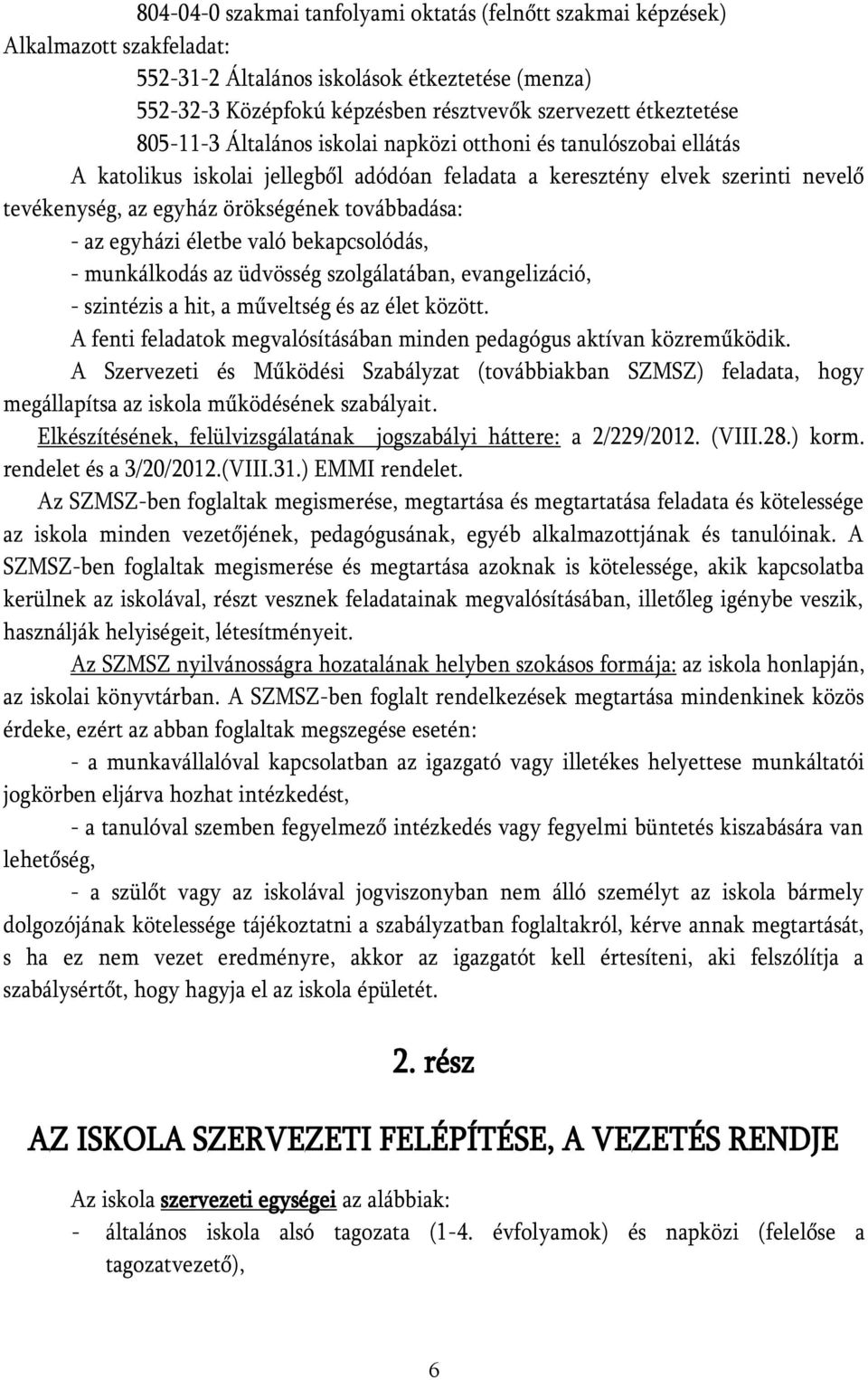 az egyházi életbe való bekapcsolódás, - munkálkodás az üdvösség szolgálatában, evangelizáció, - szintézis a hit, a műveltség és az élet között.