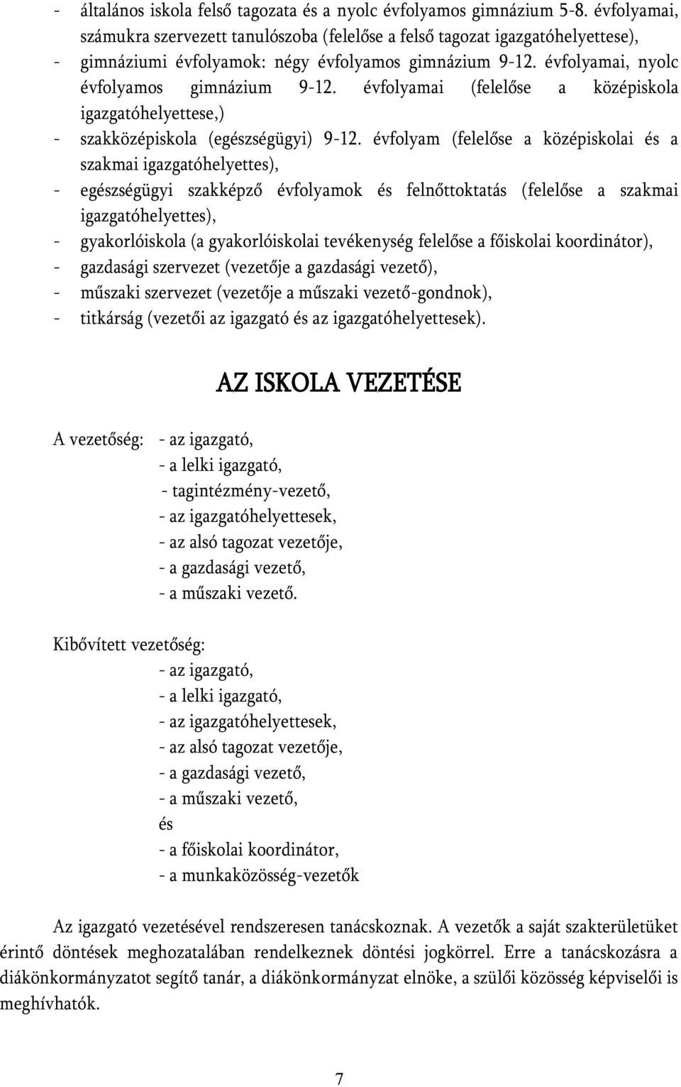 évfolyamai (felelőse a középiskola igazgatóhelyettese,) - szakközépiskola (egészségügyi) 9-12.