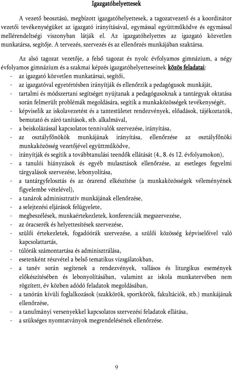 Az alsó tagozat vezetője, a felső tagozat és nyolc évfolyamos gimnázium, a négy évfolyamos gimnázium és a szakmai képzés igazgatóhelyetteseinek közös feladatai: - az igazgató közvetlen munkatársai,