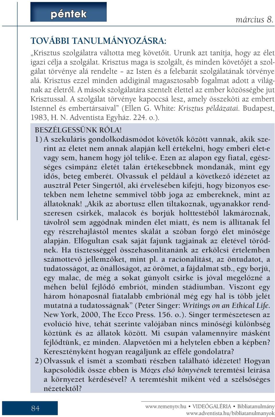 Krisztus ezzel minden addiginál magasztosabb fogalmat adott a világnak az életről. A mások szolgálatára szentelt élettel az ember közösségbe jut Krisztussal.