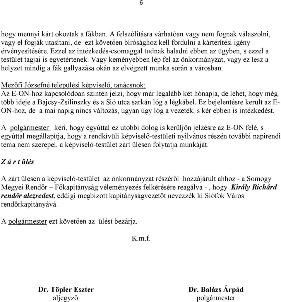 Vagy keményebben lép fel az önkormányzat, vagy ez lesz a helyzet mindig a fák gallyazása okán az elvégzett munka során a városban.