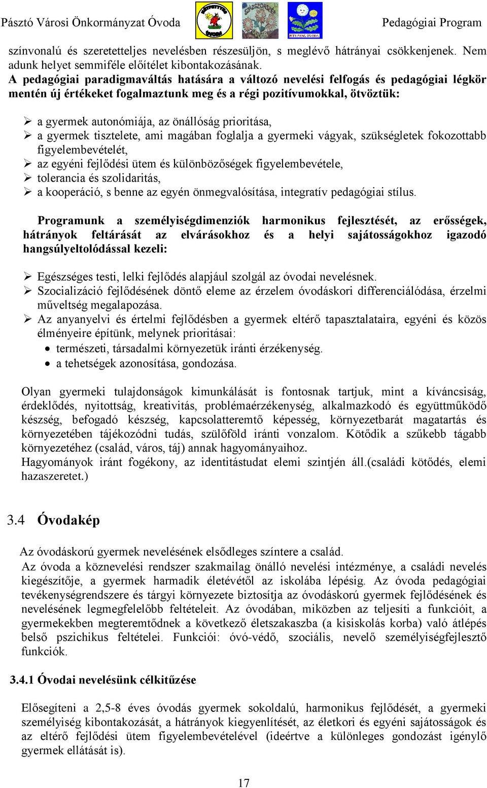 prioritása, a gyermek tisztelete, ami magában foglalja a gyermeki vágyak, szükségletek fokozottabb figyelembevételét, az egyéni fejlődési ütem és különbözőségek figyelembevétele, tolerancia és