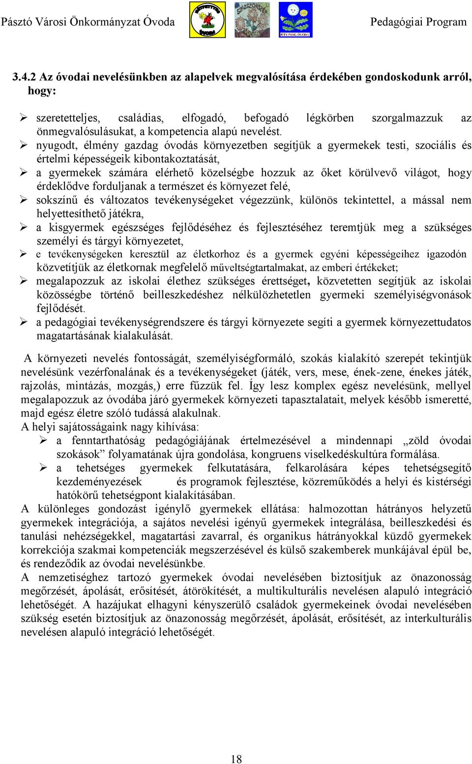 nyugodt, élmény gazdag óvodás környezetben segítjük a gyermekek testi, szociális és értelmi képességeik kibontakoztatását, a gyermekek számára elérhető közelségbe hozzuk az őket körülvevő világot,