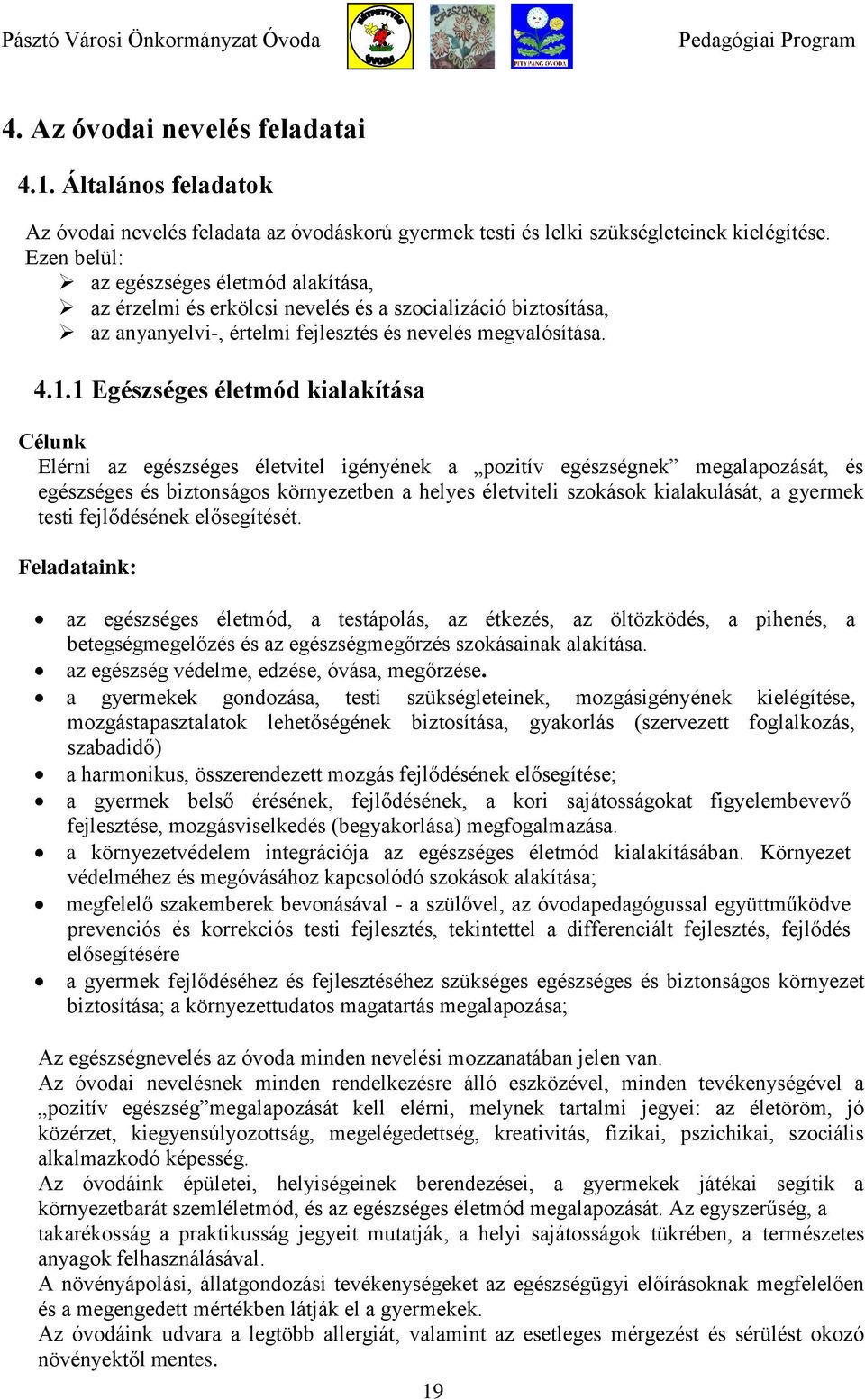 1 Egészséges életmód kialakítása Célunk Elérni az egészséges életvitel igényének a pozitív egészségnek megalapozását, és egészséges és biztonságos környezetben a helyes életviteli szokások