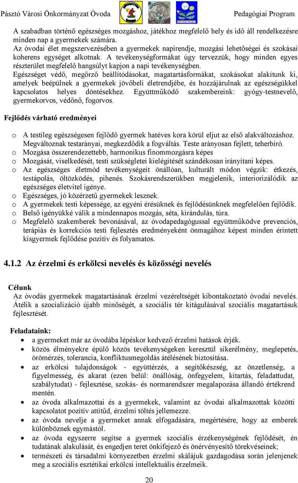 A tevékenységformákat úgy tervezzük, hogy minden egyes részterület megfelelő hangsúlyt kapjon a napi tevékenységben.