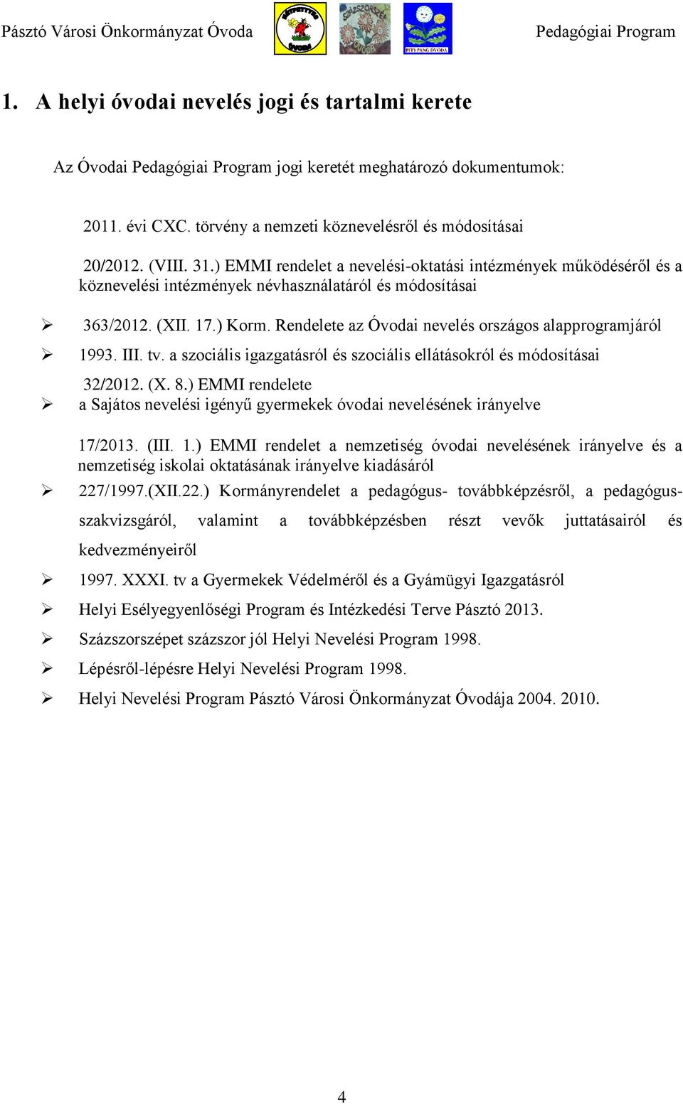 Rendelete az Óvodai nevelés országos alapprogramjáról 1993. III. tv. a szociális igazgatásról és szociális ellátásokról és módosításai 32/2012. (X. 8.