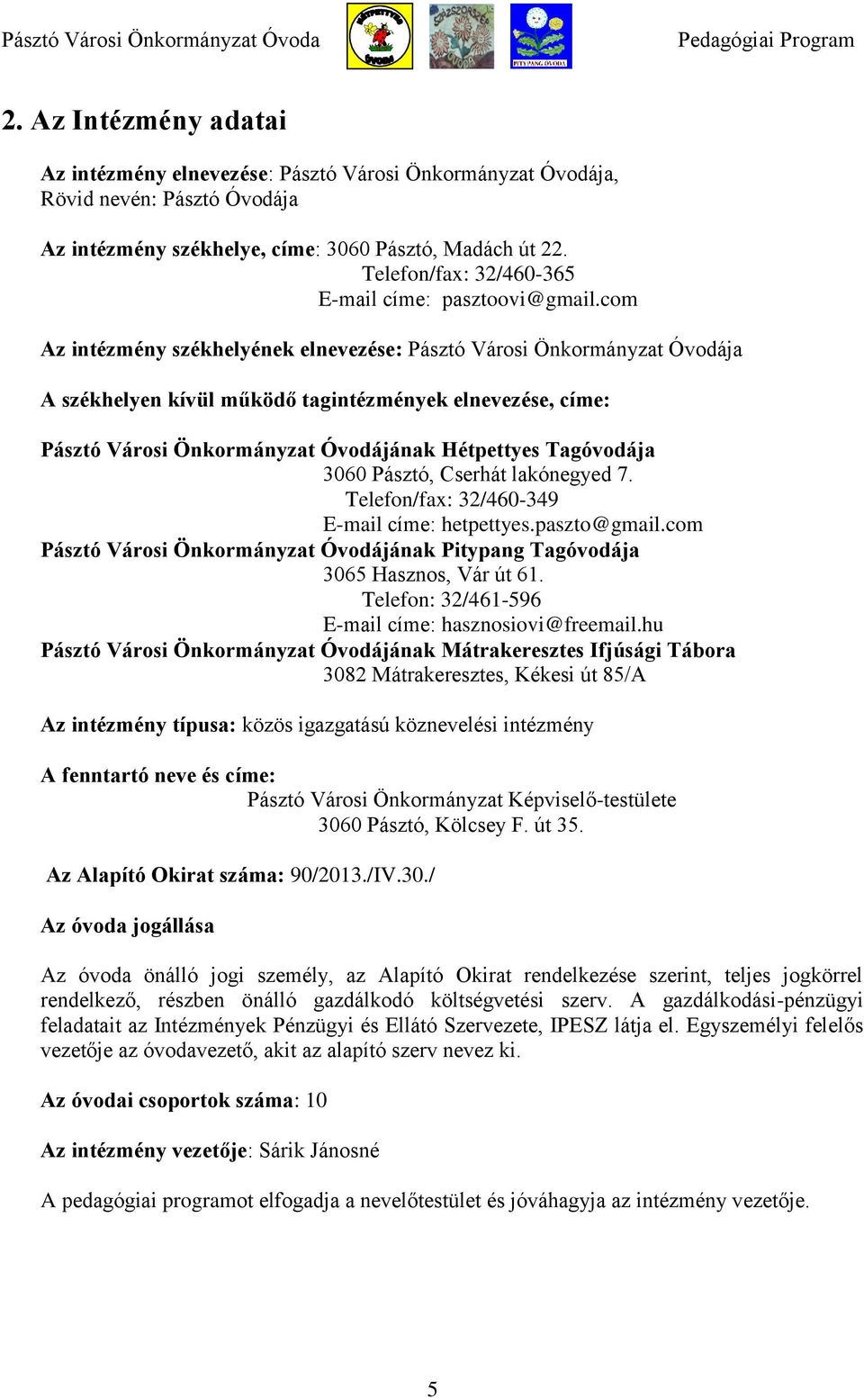 com Az intézmény székhelyének elnevezése: Pásztó Városi Önkormányzat Óvodája A székhelyen kívül működő tagintézmények elnevezése, címe: Pásztó Városi Önkormányzat Óvodájának Hétpettyes Tagóvodája