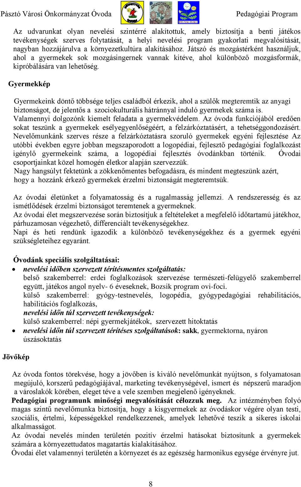 Gyermekkép Gyermekeink döntő többsége teljes családból érkezik, ahol a szülők megteremtik az anyagi biztonságot, de jelentős a szociokulturális hátránnyal induló gyermekek száma is.