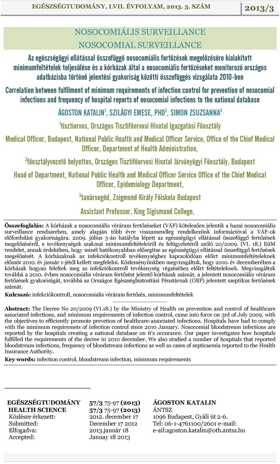 control for prevention of nosocomial infections and frequency of hospital reports of nosocomial infections to the national database ÁGOSTON KATALIN 1, SZILÁGYI EMESE, PHD 2, SIMON ZSUZSANNA 3 1