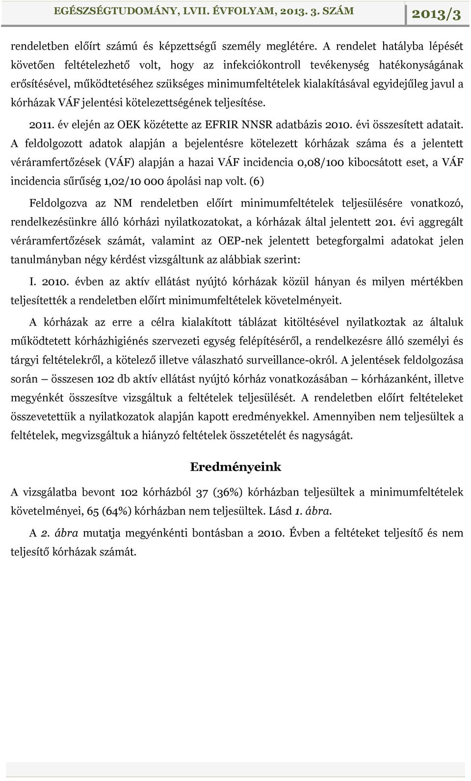 javul a kórházak VÁF jelentési kötelezettségének teljesítése. 2011. év elején az OEK közétette az EFRIR NNSR adatbázis 2010. évi összesített adatait.