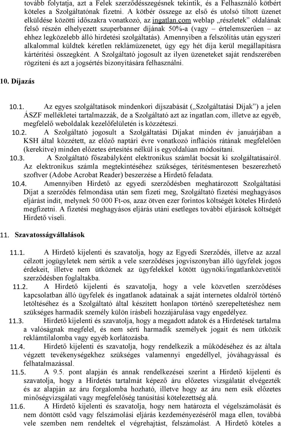 com weblap részletek oldalának felső részén elhelyezett szuperbanner díjának 50%-a (vagy értelemszerűen az ehhez legközelebb álló hirdetési szolgáltatás).