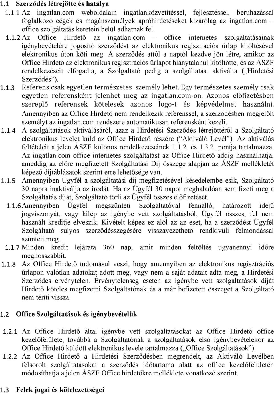 com office internetes szolgáltatásainak igénybevételére jogosító szerződést az elektronikus regisztrációs űrlap kitöltésével elektronikus úton köti meg.