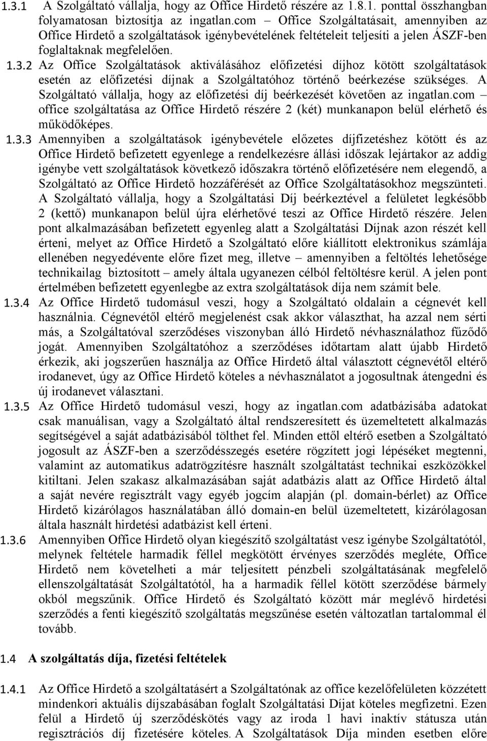 2 Az Office Szolgáltatások aktiválásához előfizetési díjhoz kötött szolgáltatások esetén az előfizetési díjnak a Szolgáltatóhoz történő beérkezése szükséges.