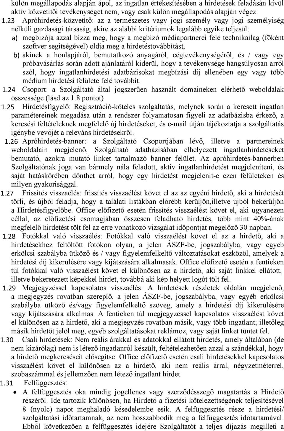 hogy a megbízó médiapartnerei felé technikailag (főként szoftver segítségével) oldja meg a hirdetéstovábbítást, b) akinek a honlapjáról, bemutatkozó anyagáról, cégtevékenységéről, és / vagy egy