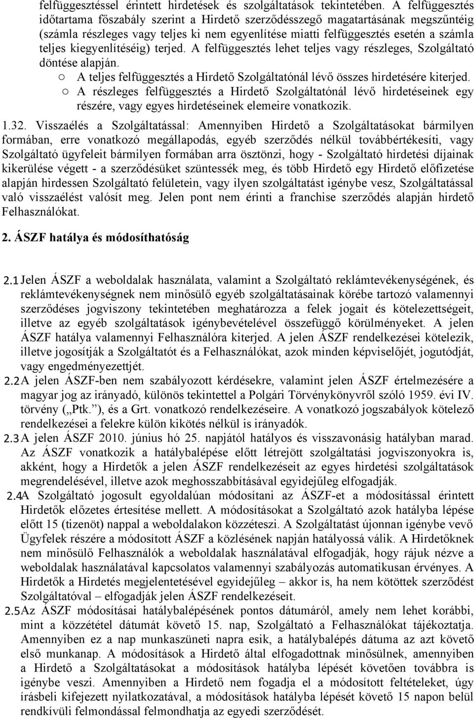 kiegyenlítéséig) terjed. A felfüggesztés lehet teljes vagy részleges, Szolgáltató döntése alapján. o A teljes felfüggesztés a Hirdető Szolgáltatónál lévő összes hirdetésére kiterjed.