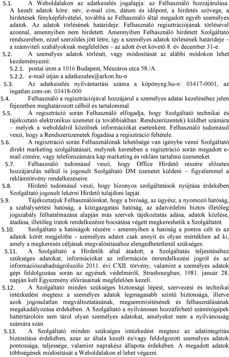 Az adatok törlésének határideje: Felhasználó regisztrációjának törlésével azonnal, amennyiben nem hirdetett.