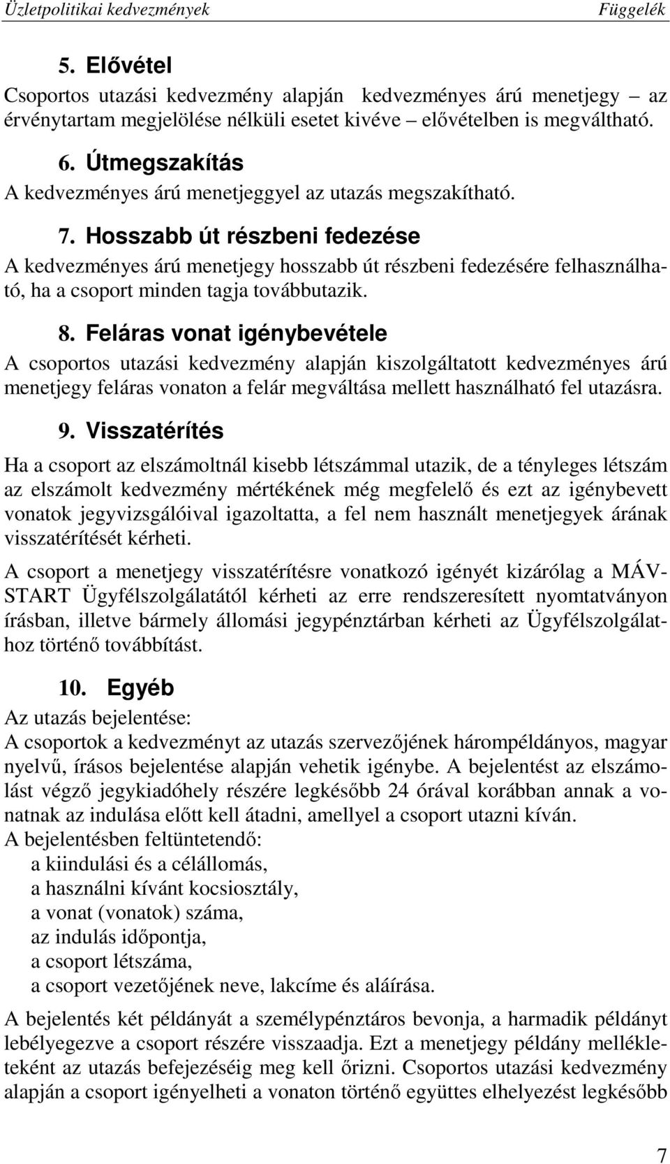 Hosszabb út részbeni fedezése A kedvezményes árú menetjegy hosszabb út részbeni fedezésére felhasználható, ha a csoport minden tagja továbbutazik. 8.