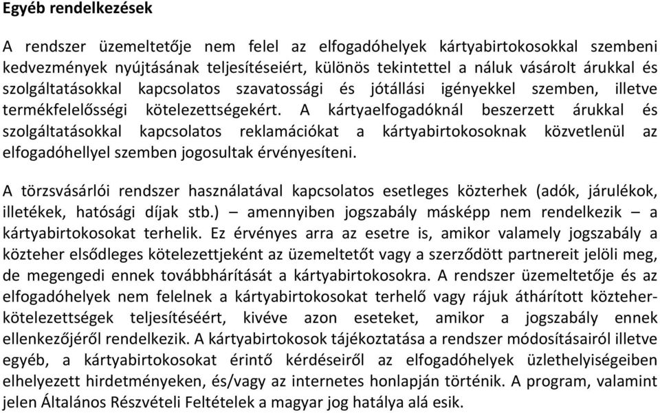 A kártyaelfogadóknál beszerzett árukkal és szolgáltatásokkal kapcsolatos reklamációkat a kártyabirtokosoknak közvetlenül az elfogadóhellyel szemben jogosultak érvényesíteni.