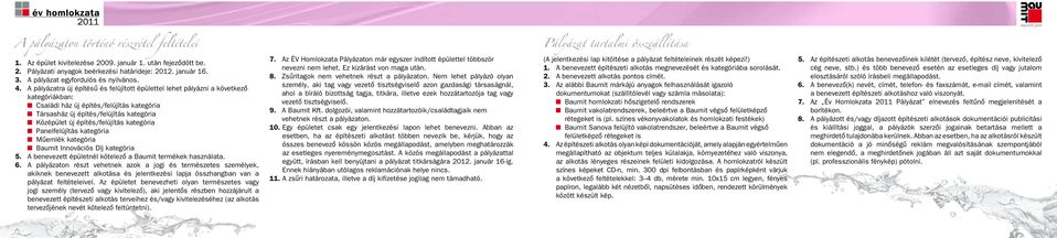 A pályázatra új építésû és felújított épülettel lehet pályázni a következô kategóriákban: Családi ház új építés/felújítás kategória Társasház új építés/felújítás kategória Középület új