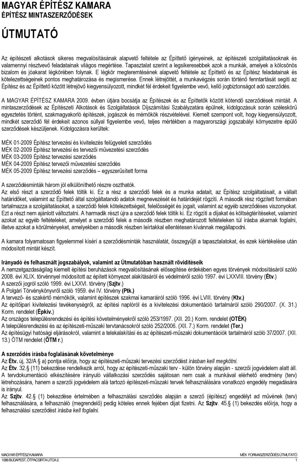 E légkör megteremtésének alapvetı feltétele az Építtetı és az Építész feladatainak és kötelezettségeinek pontos meghatározása és megismerése.